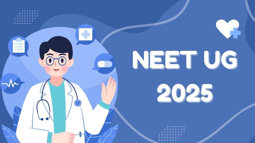 नीट यूजी 2025 की काउंसलिंग प्रक्रिया 29 जुलाई से